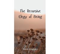 Dante Kingsley The Recursive Elegy of Being (Copertina rigida)