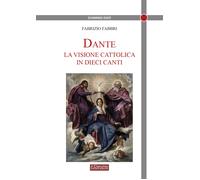 Dante. La visione cattolica in 10 canti - Fabbri Fabrizio