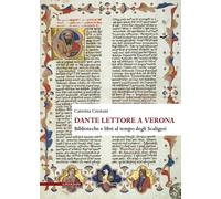 Dante lettore a Verona. Biblioteche e libri al tempo degli Scaligeri