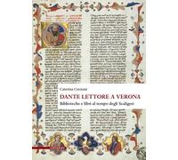 Dante lettore a Verona. Biblioteche e libri al tempo degli Scaligeri - Cre...