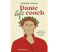 Dante life coach. Lezioni di sopravvivenza per anime smarrite