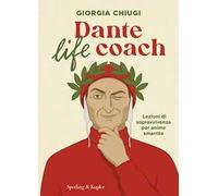 Dante life coach. Lezioni di sopravvivenza per anime smarrite