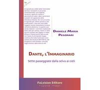 Dante, l'Immaginario. Sette passeggiate dalla selva ai cieli