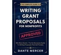 Dante Mercer The Complete Guide to Writing Grant Proposals for Nonpr (Tascabile)