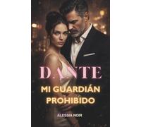 Dante: Mi Guardián Prohibido: Romance Oscuro Prohibido con Diferencia de Edad y Héroe Protector Alfa
