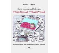 Dante nel mezzo dell'Infosfera. Trasumanàr/Trasdivinàr