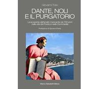 Dante, Noli e il Purgatorio. La scoperta dell'anello mancante da 700 anni nella vita del poeta e nella Commedia