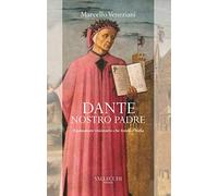 Dante, nostro padre. Il pensatore visionario che fondò l'Italia