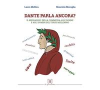 Dante parla ancora? Il messaggio della «Commedia» alle donne e agli uomini del terzo millennio