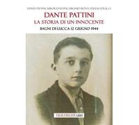 Dante Pattini: la storia di un innocente. Bagni di Lucca 12 giugno 1944