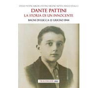 Dante Pattini: la storia di un innocente. Bagni di Lucca 12 giugno 1944