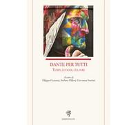 Dante per tutti. Tempi, luoghi, culture
