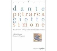 Dante, Petrarca, Giotto, Simone. Il cammino obliquo: la svolta del moderno