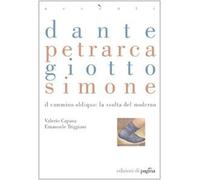 Dante, Petrarca, Giotto, Simone. Il cammino obliquo: la svolta del moderno