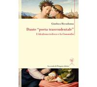 Dante «poeta trascendentale». L'idealismo tedesco e la «Commedia»