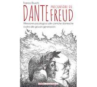 Dante precursore di Freud. Riflessione psicologica sulle cantiche dantesche rivolta alle giovani generazioni. Ediz. integrale