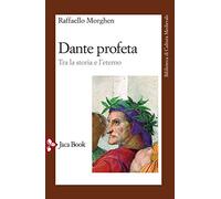 Dante profeta. Tra la storia e l'eterno