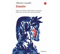 Dante. Storia avventurosa della Divina commedia dalla selva oscura alla realtà aumentata