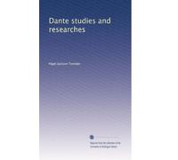 Dante studies and researches, by Paget Toynbee