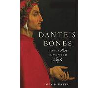 Dante's Bones: How a Poet Invented Italy