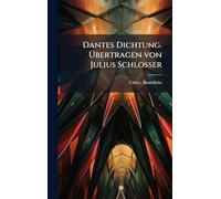 Dantes Dichtung. Übertragen von Julius Schlosser