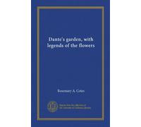 Dante's garden, with legends of the flowers