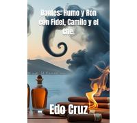 Dantes: Humo y Ron con Fidel, Camilo y el Che.