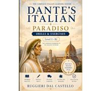 Dante's Italian: Paradiso - Drills & Exercises: B1 Intermediate Italian Workbook: 5,000+ Grammar and Verb Exercises with a Complete Answer Key