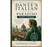 Dante's Italian: Paradiso - Short Stories: Twenty calibrated Italian short stories for B1 intermediate learners, with full English translations, vocabulary and cultural notes