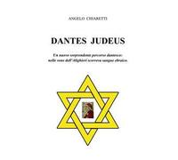 Dantes judeus. Un nuovo sorprendente percorso dantesco: nelle vene dell'Alighieri scorreva sangue ebraico