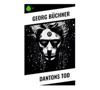 Dantons Tod: Revolutionsdrama über Schreckensherrschaft, Guillotine und moralischen Fanatismus in der Französischen Revolution