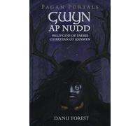 Danu Forest Pagan Portals - Gwyn ap Nudd - Wild god of Faery, Guardi (Tascabile)
