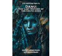 Danu: The Lost Mother of the Celtic Gods: 5