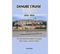 DANUBE CRUISE TRAVEL GUIDE 2025-2026: A Cruise Adventure Book for Couples, Solo, Family, and First Timers