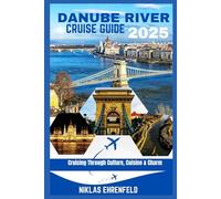DANUBE RIVER CRUISE GUIDE 2025: Cruising Through Culture, Cuisine & Charm