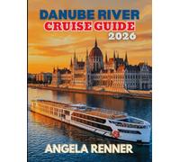 Danube River Cruise Guide 2026: A Simple Guide to Planning, Budgeting, Exploring Ports of Call, and Choosing Shore Excursions