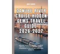 Danube River Cruise Hidden Gems Travel Guide 2026-2027: Explore Budapest, Vienna & Beyond with DIY Shore Excursions, Scenic Itineraries & Enchanting Christmas Markets