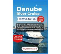 Danube River Cruise Travel Guide 2025-2026: Explore the Best Cruise Routes, Ports, Attractions, and Tips for a Scenic Adventure Across Central Europe