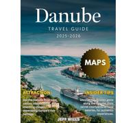 Danube River Cruise Travel Guide 2025-2026 (Full-Color): Explore Historic Cities, Scenic Landscapes, and Cultural Treasures Along Europe’s Majestic Waterway.