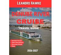 Danube River Cruise Travel Guide 2026-2027 (FULL COLOR GUIDE): Danube River Cruise: A Journey Through Europe’s Grand Capitals, Timeless Villages, and Storybook Landscapes