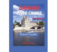 DANUBE RIVER CRUISE TRAVEL GUIDE 2026/2027: Scenic Routes, Castles, Culinary Excursions, & Sustainable Cruising Through Budapest, Wachau Valley, and Belgrade with Practical Tips & Festival Highlight