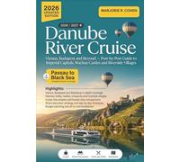 Danube River Cruise Travel Guide 2026/2027: Vienna, Budapest & Beyond, Port-by-Port Guide to Imperial Capitals, Wachau Castles & Riverside Villages with Shore Excursions, Day-by-Day Itineraries