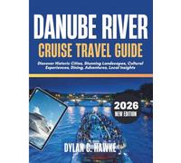 Danube River Cruise Travel Guide 2026: Discover Historic Cities, Stunning Landscapes, Cultural Experiences, Dining, Adventures, Local Insights