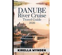 Danube River Cruise Travel Guide 2026: Everything You Need to Know for a Perfect Danube River Adventure
