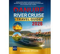DANUBE RIVER CRUISE TRAVEL GUIDE 2026 (FULL COLOR): EXPLORE EXPERT INSIGHTS, DESTINATION HIGHLIGHTS, DETAILED NAVIGATION MAPS, UNFORGETTABLE FLAVOURS, AND QR CODES FOR AN UNFORGETTABLE JOURNEY
