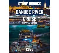 DANUBE RIVER CRUISE TRAVEL GUIDE 2026 (Full-color travel guide): The Ultimate Guide to Exploring Europe's Majestic Waterways, Historic Cities, and Scenic Landscapes from Vienna to the Black Sea