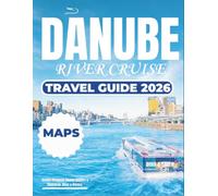 DANUBE RIVER CRUISE TRAVEL GUIDE 2026 (FULL-COLOR): Your Ultimate Itinerary for Exploring Europe’s Most Iconic Waterway