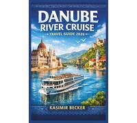 DANUBE RIVER CRUISE TRAVEL GUIDE 2026: Plan a multi-country trip with clear itineraries, cultural insights, and expert tips on food, history, and local traditions.