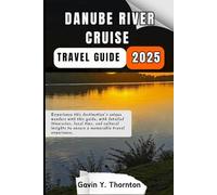 Danube River Cruise Travel Guide: Experience this destination’s unique wonders with this guide, with detailed itineraries, local tips, and cultural insights to ensure a memorable travel experience.