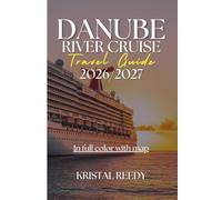 DANUBE RIVER CRUISE TRAVEL GUIDE: From Vienna to Budapest and Beyond, Essential Itineraries, Port Highlights, Costs, and Cruise Tips for Europe’s Most Scenic Waterway